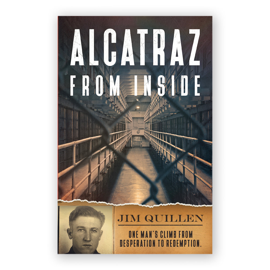 This image features the cover of the book "Alcatraz From Inside" by Jim Quillen. The cover depicts a dramatic and evocative view of the Alcatraz Island correctional facility, showing a iconic hallway lined with bars and leading to a solitary cell block.