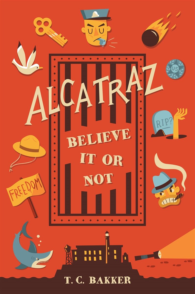 Alcatraz: Believe it or Not young adult kids book by T.C. Bakker, featuring fun facts about America's most famous prison.